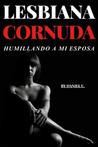 Lesbiana Cornuda - Humillando a Mi Esposa