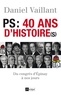Daniel Vaillant - PS : 40 ans d'histoire(s) du congrès d'Epinay au congrès de Reims (1971-2001).