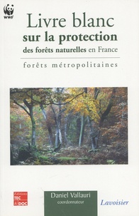 Daniel Vallauri - Livre blanc sur la protection des forêts naturelles en France - Forêts métropolitaines.