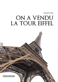 Daniel Valot - On a vendu la tour Eiffel.
