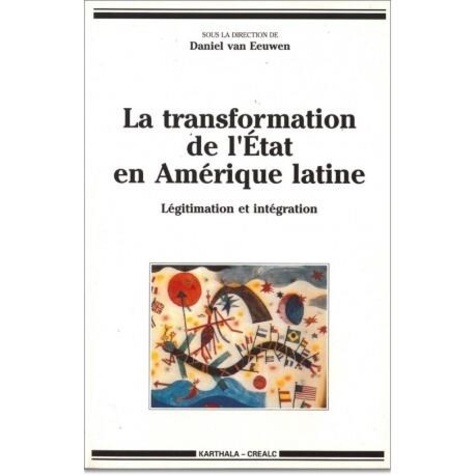 Daniel Van Eeuwen - La transformation de l'etat en amerique latine : legitimation et integration.