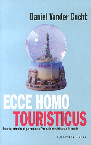 Daniel Vander Gucht - Ecce homo touristicus - Identité, mémoire et patrimoine à l'ère de la muséalisation du monde.