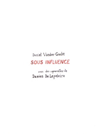 Daniel Vander Gucht et Damien De Lepeleire - Sous influence.