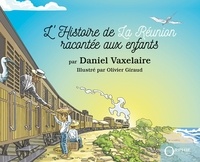 Daniel Vaxelaire - L'histoire de la reunion racontee aux enfants.