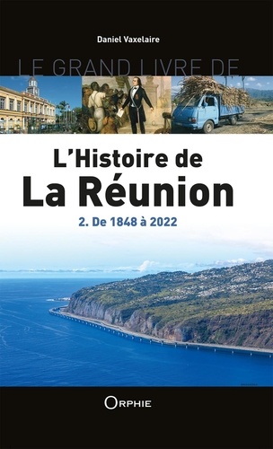 Le grand livre de l'histoire de La Réunion. Volume 2, De 1848 à 2022