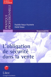 Daniel Veaux et Paulette Veaux-Fournerie - L'Obligation De Securite Dans La Vente.