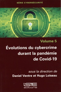 Daniel Ventre et Hugo Loiseau - Evolution du cybercrime durant la pandemie de Covid-19.