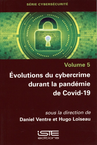 Daniel Ventre et Hugo Loiseau - Evolution du cybercrime durant la pandemie de Covid-19.