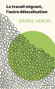 Daniel Veron - Le travail migrant, l'autre délocalisation.