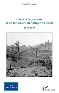 Daniel Verstraatt - Carnets de jeunesse d'un dinosaure en Afrique du Nord - 1941-1943.