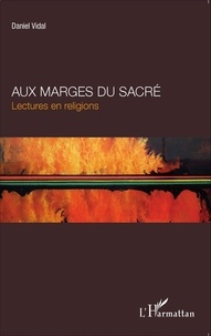Daniel Vidal - Aux marges du sacré - Lectures en religions.