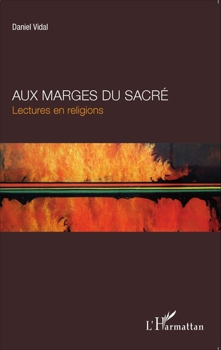 Daniel Vidal - Aux marges du sacré - Lectures en religions.