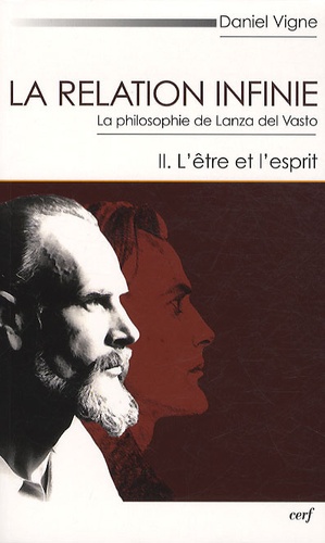 Daniel Vigne - La relation infinie - La philosophie de Lanza del Vasto Tome 2, L'être et l'esprit.