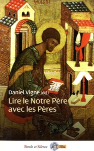 Daniel Vigne - Lire le Notre Père avec les Pères.