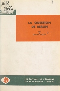 Daniel Villey - La question de Berlin.