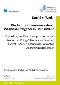 Daniel von Wedel - Wachstumsfinanzierung durch Wagniskapitalgeber in Deutschland - Darstellung des Finanzierungsprozesses und Analyse der Erfolgsfaktoren einer Venture Capital-Finanzierung für junge, innovative Wachstumsunternehmen.