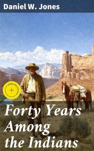Forty Years Among the Indians