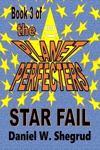  Daniel W. Shegrud - Star Fail - Book 3 of The Planet Perfecters - The Planet Perfecters, #3.