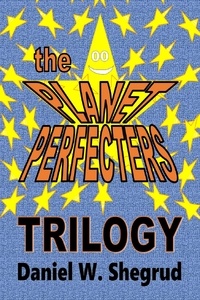  Daniel W. Shegrud - The Planet Perfecters, Trilogy.