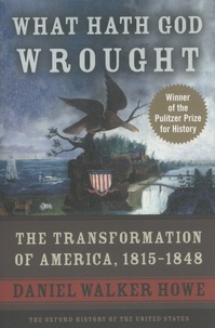 Daniel Walker Howe - What Hath God Wrought - The Transformation of America, 1815-1848.