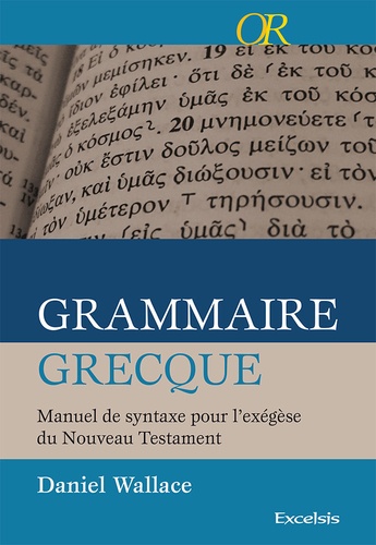 Daniel Wallace - Grammaire grecque - Manuel de syntaxe pour l'exégèse du Nouveau Testament.