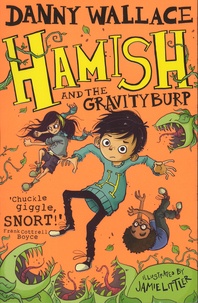 Daniel Wallace - Hamish  : Hamish and the Gravity Burp.