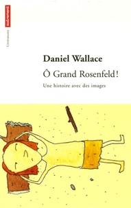 Daniel Wallace - O Grand Rosenfeld ! - Une histoire avec des images.
