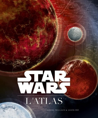 Daniel Wallace et Jason Fry - Star Wars - L'atlas.