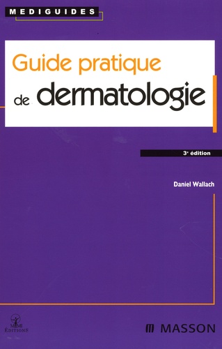 Daniel Wallach - Guide pratique de dermatologie.