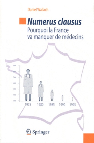 Daniel Wallach - Numerus clausus - Pourquoi la France va manquer de médecins.