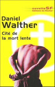 Daniel Walther - Cité de la mort lente.