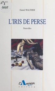 Daniel Walther et Denis Emorine - L'iris de Perse - Histoires du nord et du sud.