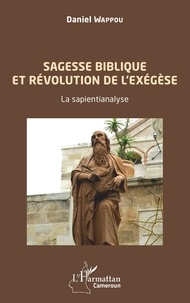 Daniel Wappou - Sagesse biblique et révolution de l'exégèse - La sapientianalyse.