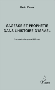 Daniel Wappou - Sagesse et prophétie dans l'histoire d'Israël - Le sapientio-prophétisme.