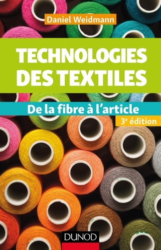 Daniel Weidmann - Technologies des textiles - 3e éd. - De la fibre à l'article.