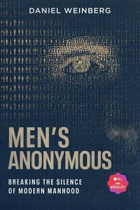 Mens Anonymous: Breaking the Silence of Modern Manhood