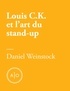 Daniel Weinstock - Pas de quoi rire : Louis C.K. et l’art du stand-up.