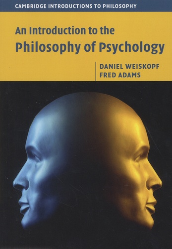 Daniel Weiskopf et Fred Adams - An Introduction to the Philosophy of Psychology.