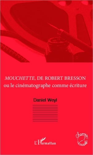 Daniel Weyl - Mouchette, de Robert Bresson ou le cinématographe comme écriture.