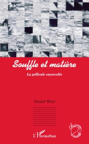 Daniel Weyl - Souffle et matière - La pellicule ensorcelée.