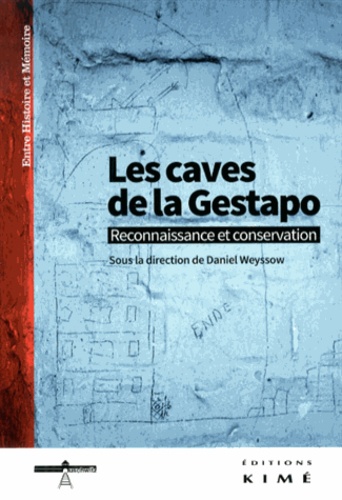 Daniel Weyssow - Les caves de la Gestapo - Reconnaissance et conservation.
