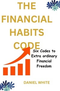 Téléchargement de forums The Financial Habits Code : Six Codes to Extraordinary Financial Freedom PDB ePub CHM
