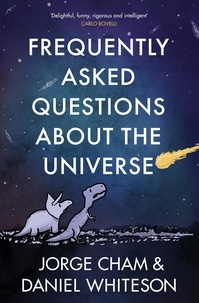 Daniel Whiteson et Jorge Cham - Frequently Asked Questions About the Universe.