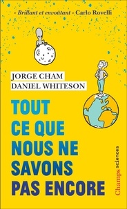 Daniel Whiteson et Jorge Cham - Tout ce que nous ne savons pas encore - Le guide de l'univers inconnu.