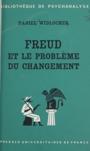 Daniel Widlöcher et Daniel Lagache - Freud et le problème du changement.