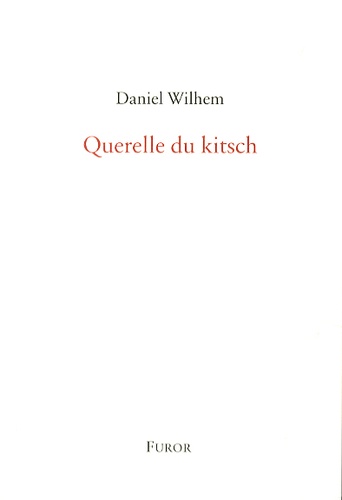 Daniel Wilhem - Querelle du kitsch.