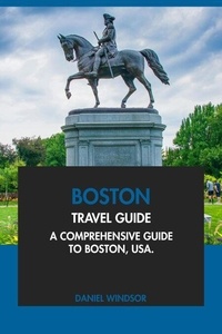 Téléchargez des livres gratuits en ligne pdf Boston Travel Guide: A Comprehensive Guide to Boston, USA (French Edition)