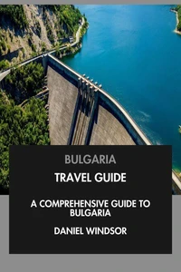 Bulgaria Travel Guide: A Comprehensive Guide to Bulgaria.