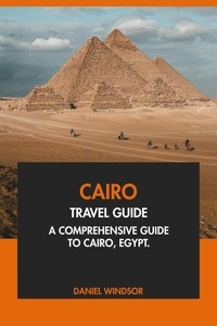  Daniel Windsor - Cairo Travel Guide: A Comprehensive Guide to Cairo, Egypt..