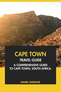  Daniel Windsor - Cape Town Travel Guide: A Comprehensive Guide to Cape Town, South Africa.
